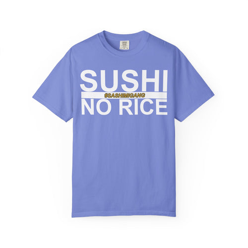 Sushi No Rice #SashimiGang Shirt